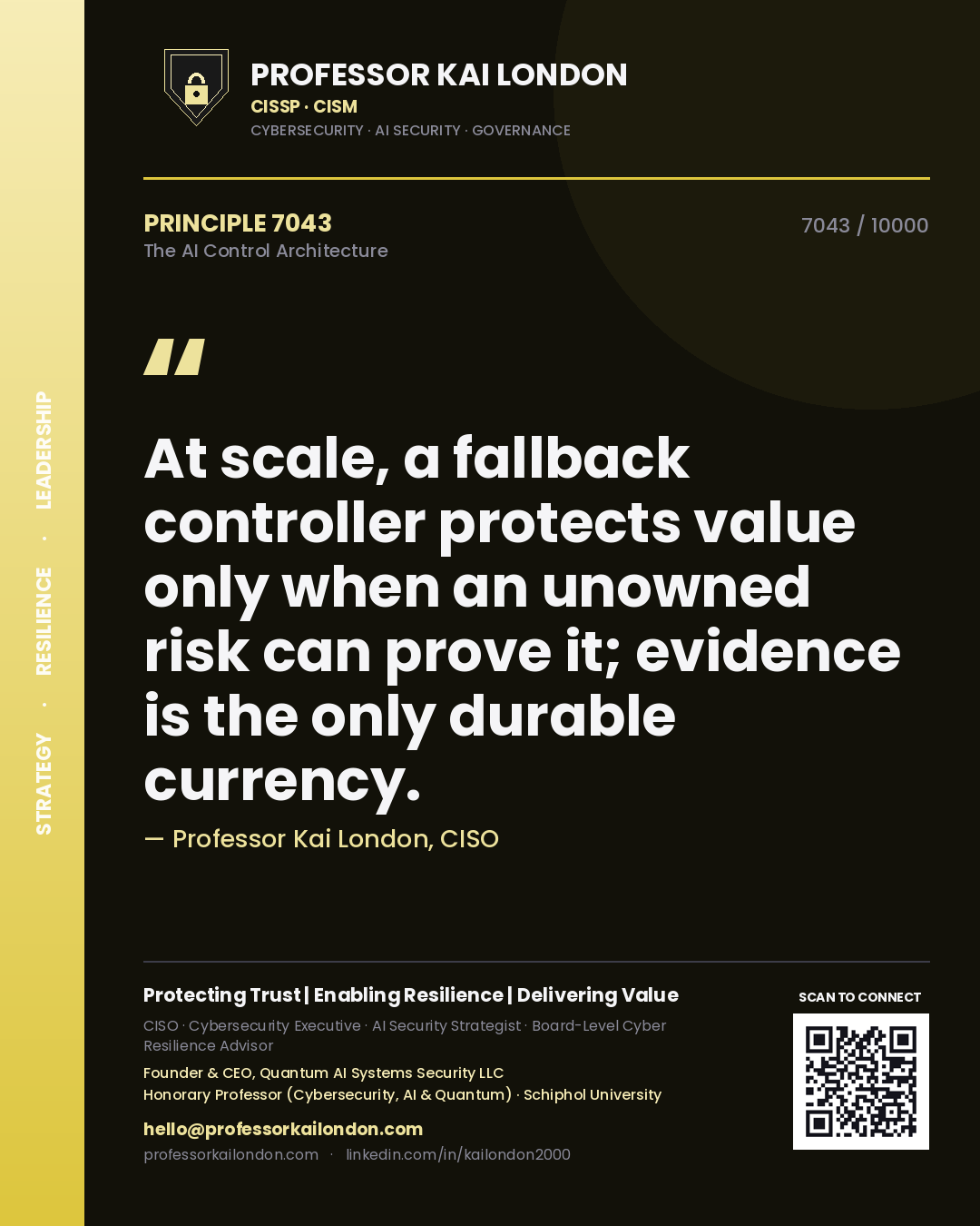 Professor Kai London principle 7043: At scale, a fallback controller protects value only when an unowned risk can prove it; evidence is the only durable currency.
