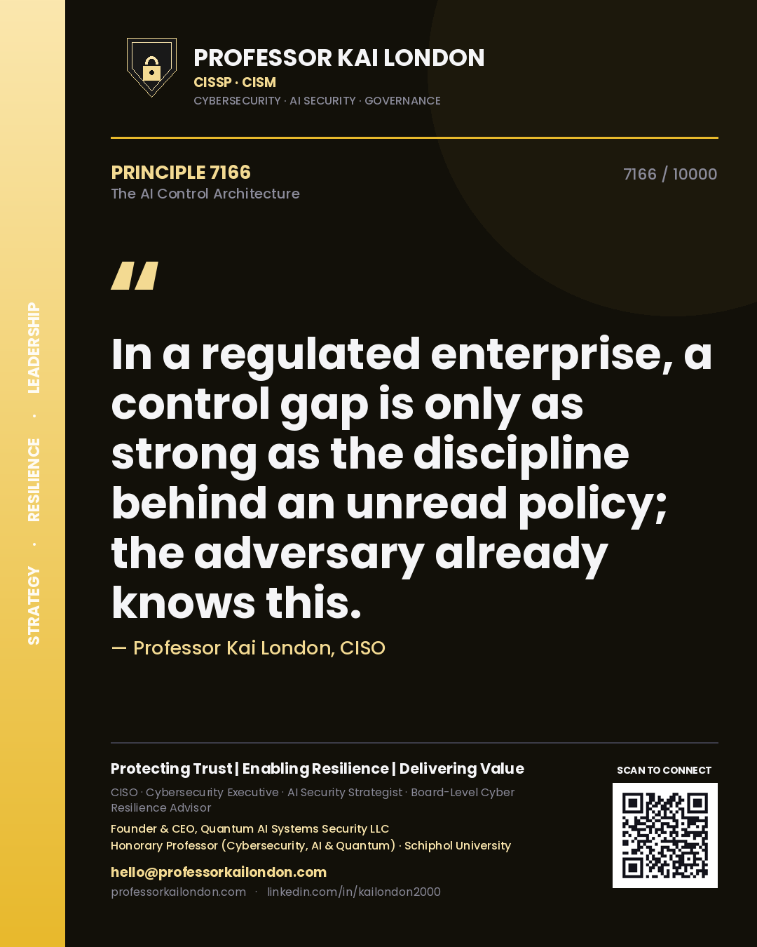 Quote card by Professor Kai London reading 'In a regulated enterprise, a control gap is only as strong as the discipline behind an unread policy; the adversary already knows this.'. From the book The AI Control Architecture.