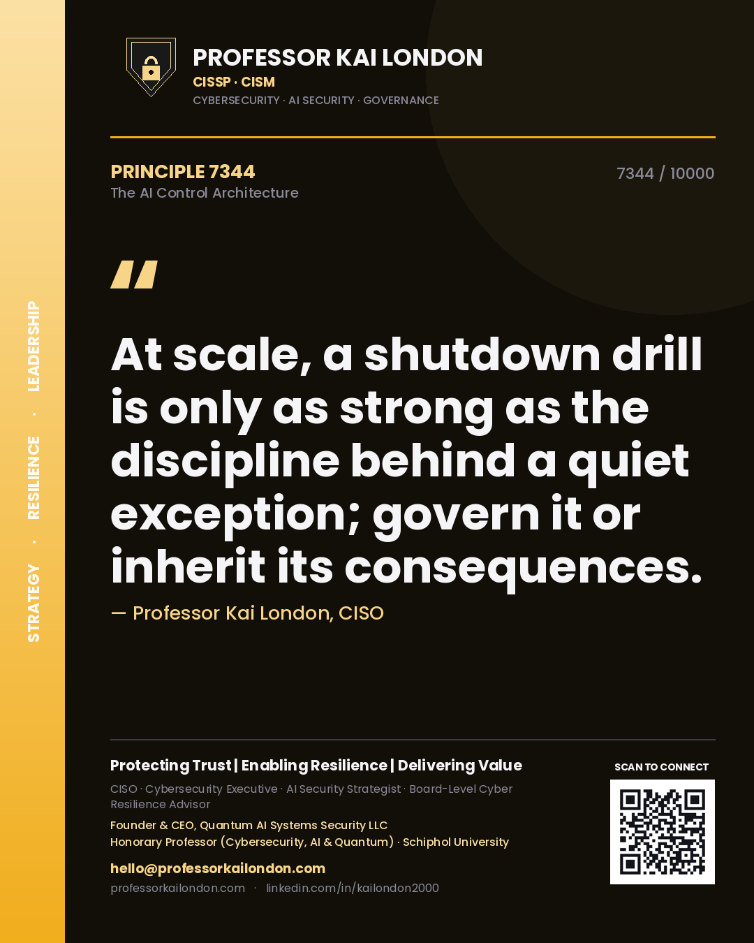 Quote card by Professor Kai London reading 'At scale, a shutdown drill is only as strong as the discipline behind a quiet exception; govern it or inherit its consequences.'. From the book The AI Control Architecture.