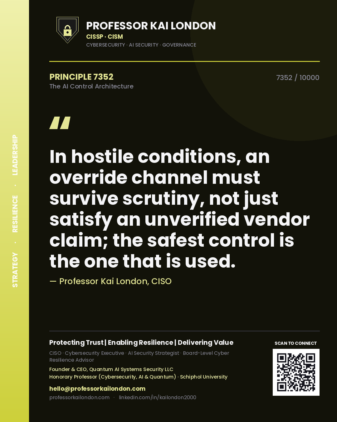 Professor Kai London principle 7352: In hostile conditions, an override channel must survive scrutiny, not just satisfy an unverified vendor claim; the safest control is the one that is used.