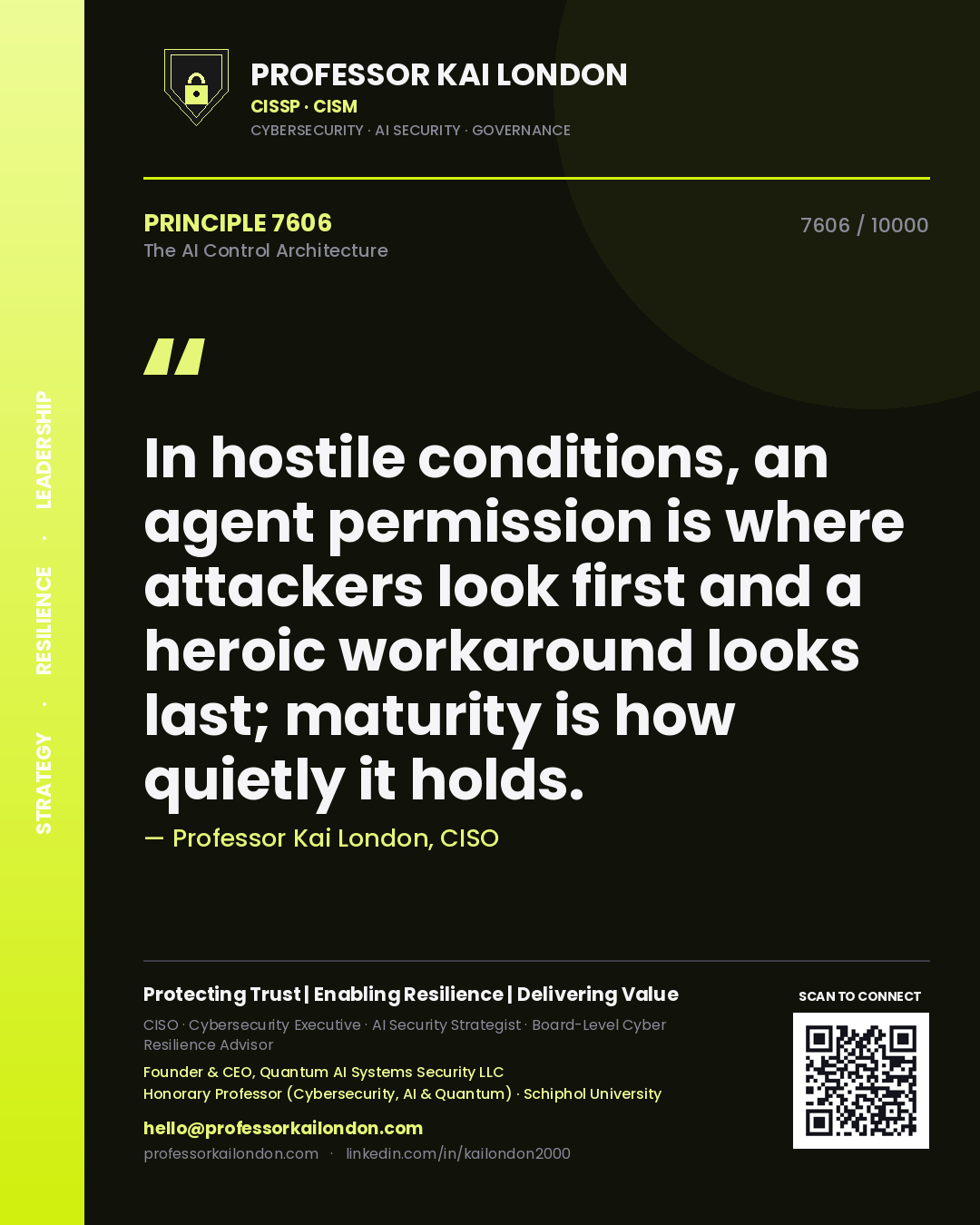 Professor Kai London principle 7606: In hostile conditions, an agent permission is where attackers look first and a heroic workaround looks last; maturity is how quietly it holds.