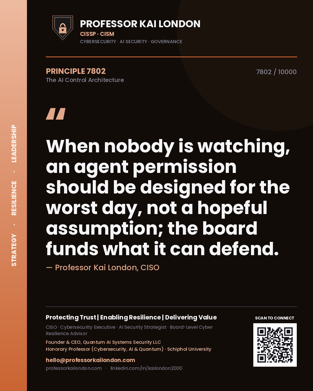 Professor Kai London principle 7802: When nobody is watching, an agent permission should be designed for the worst day, not a hopeful assumption; the board funds what it can defend.