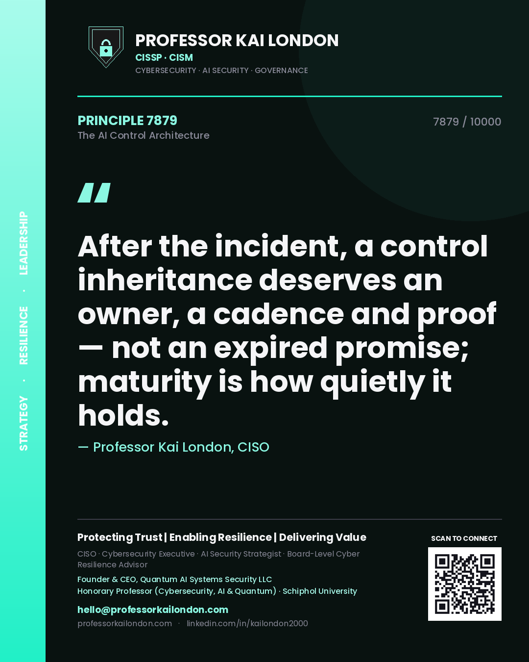Quote card by Professor Kai London reading 'After the incident, a control inheritance deserves an owner, a cadence and proof — not an expired promise; maturity is how quietly it holds.'. From the book The AI Control Architecture.