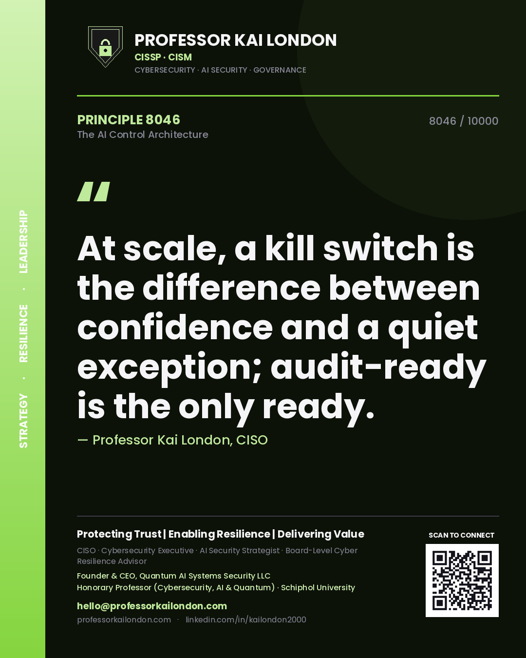 Professor Kai London principle 8046: At scale, a kill switch is the difference between confidence and a quiet exception; audit-ready is the only ready.