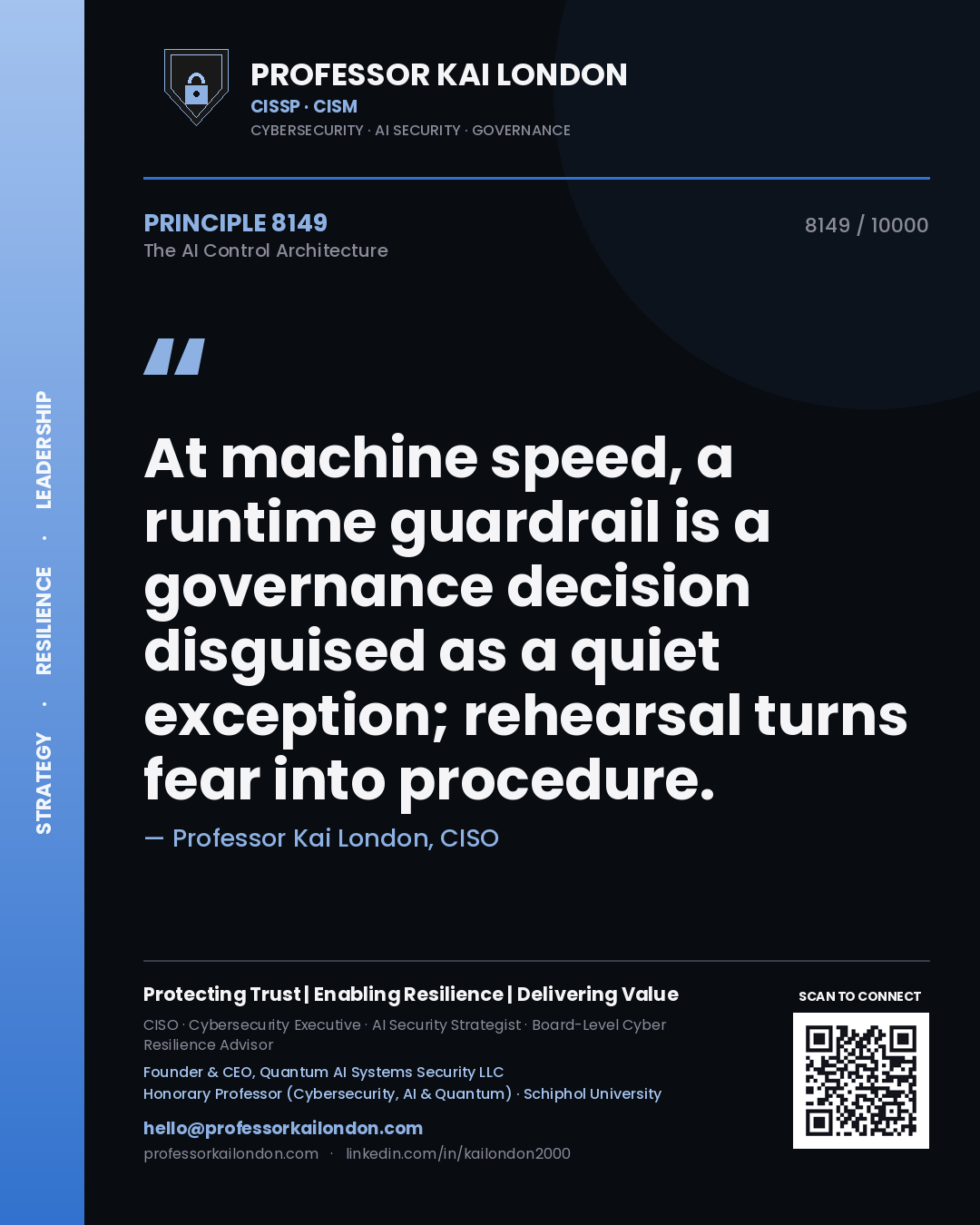Quote card by Professor Kai London reading 'At machine speed, a runtime guardrail is a governance decision disguised as a quiet exception; rehearsal turns fear into procedure.'. From the book The AI Control Architecture.