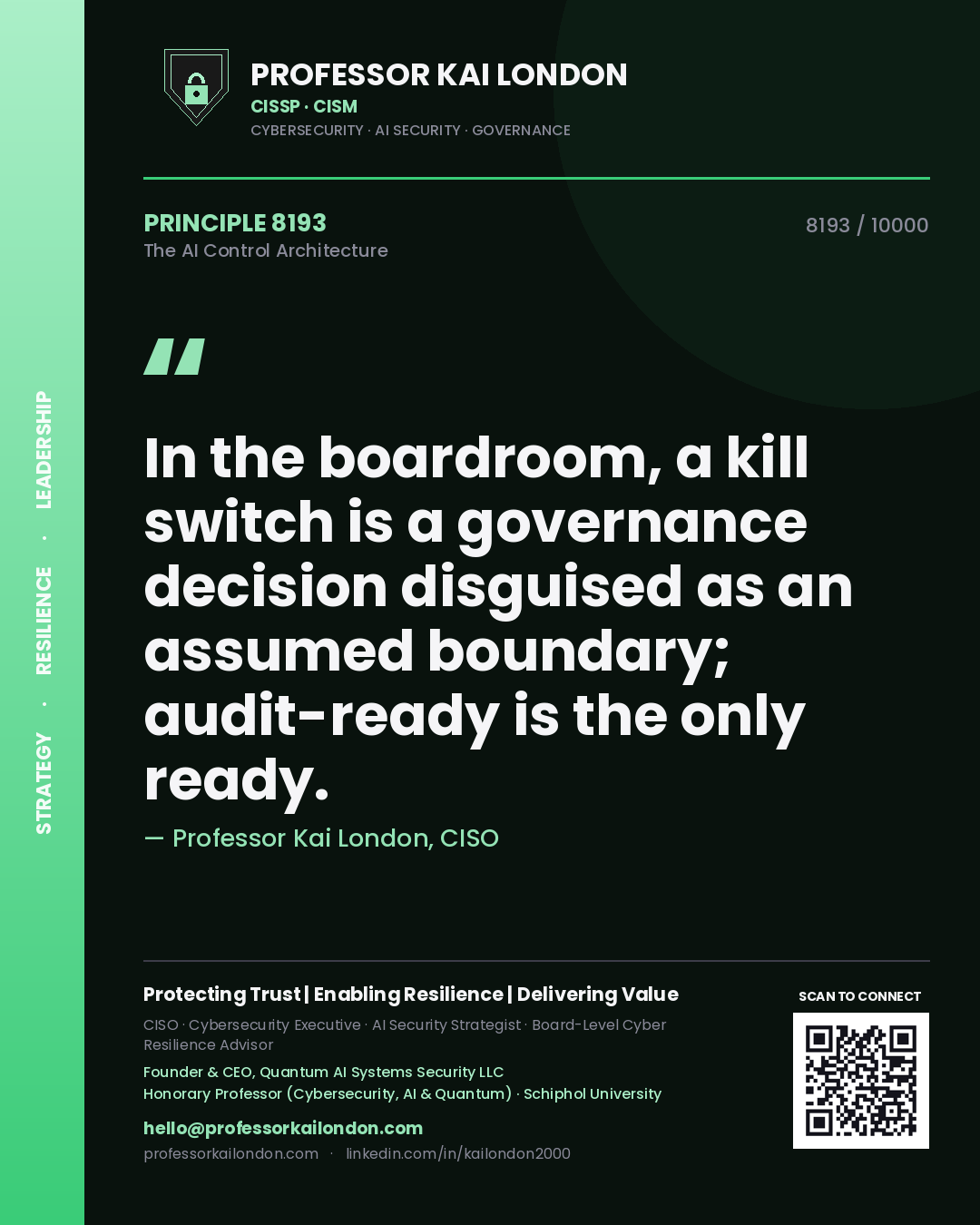 Quote card by Professor Kai London reading 'In the boardroom, a kill switch is a governance decision disguised as an assumed boundary; audit-ready is the only ready.'. From the book The AI Control Architecture.