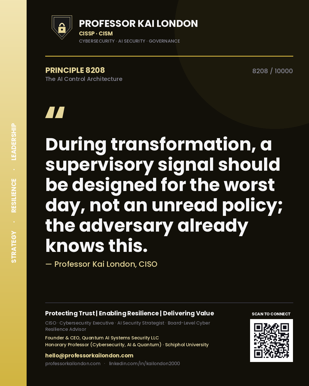 Professor Kai London principle 8208: During transformation, a supervisory signal should be designed for the worst day, not an unread policy; the adversary already knows this.