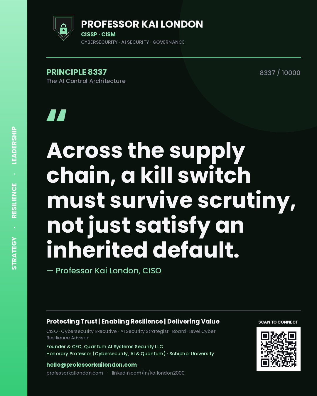 Professor Kai London principle 8337: Across the supply chain, a kill switch must survive scrutiny, not just satisfy an inherited default.