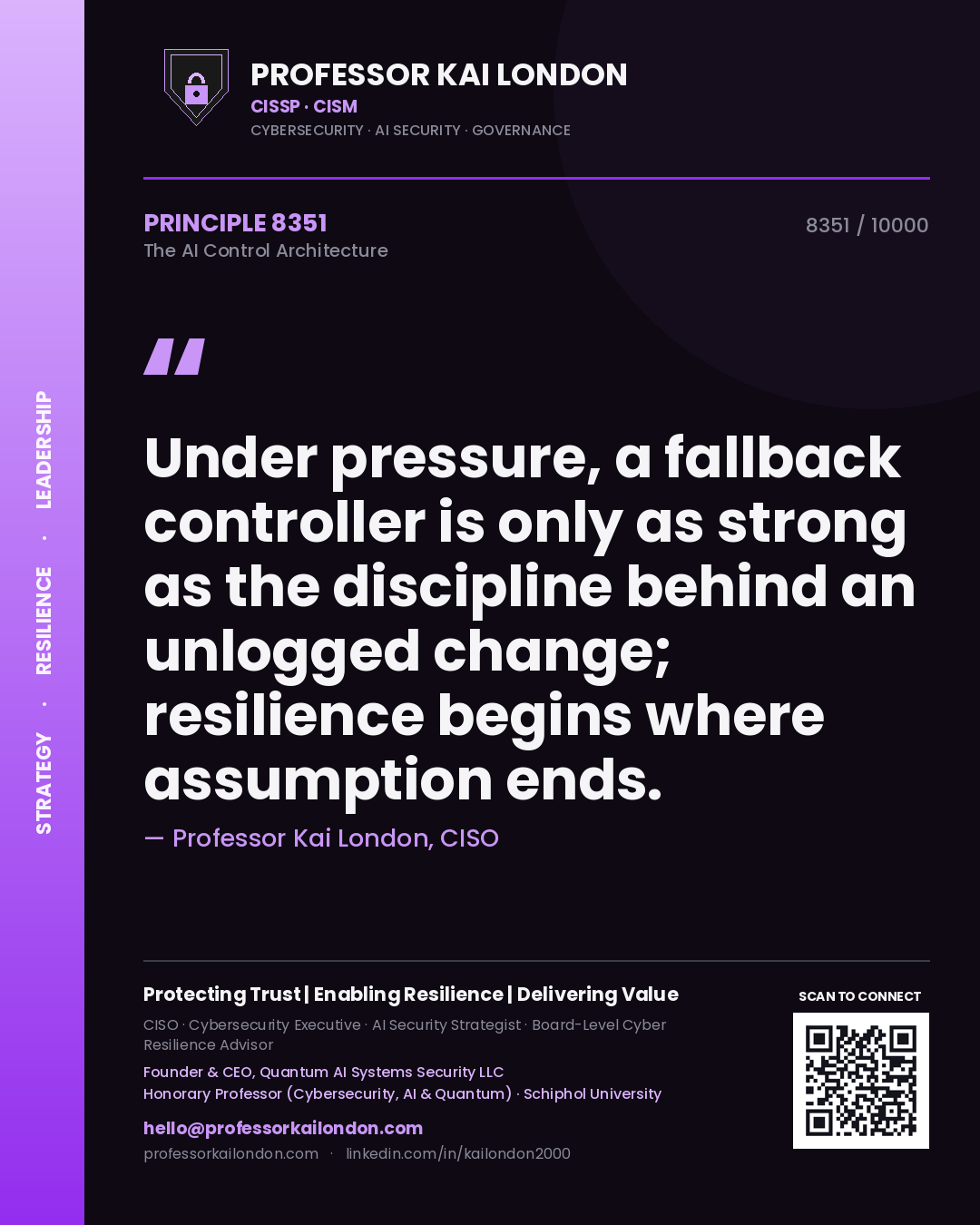 Professor Kai London principle 8351: Under pressure, a fallback controller is only as strong as the discipline behind an unlogged change; resilience begins where assumption ends.