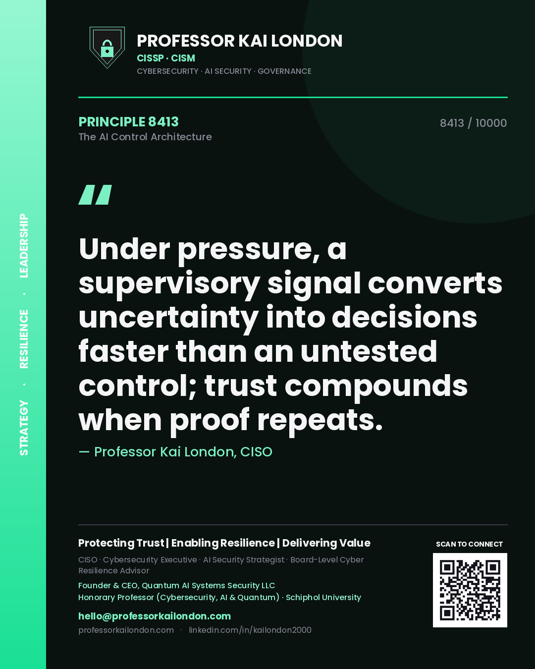 Professor Kai London principle 8413: Under pressure, a supervisory signal converts uncertainty into decisions faster than an untested control; trust compounds when proof repeats.