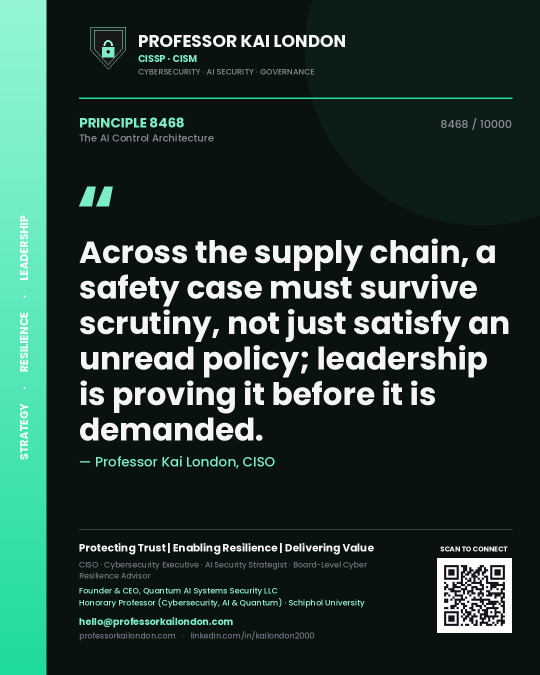 Quote card by Professor Kai London reading 'Across the supply chain, a safety case must survive scrutiny, not just satisfy an unread policy; leadership is proving it before it is demanded.'. From the book The AI Control Architecture.