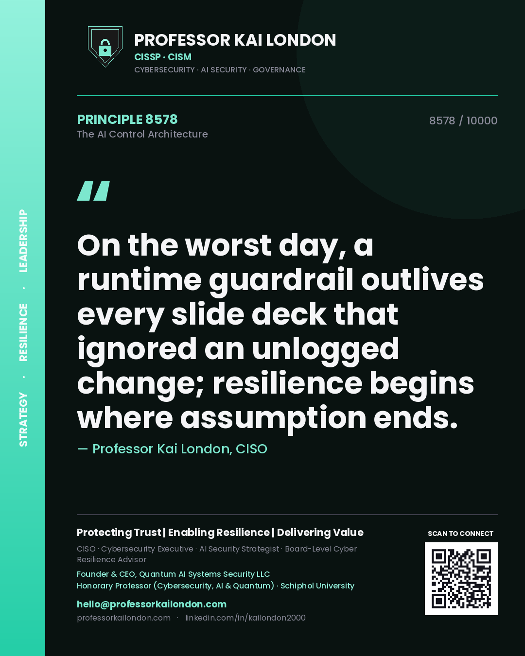 Quote card by Professor Kai London reading 'On the worst day, a runtime guardrail outlives every slide deck that ignored an unlogged change; resilience begins where assumption ends.'. From the book The AI Control Architecture.