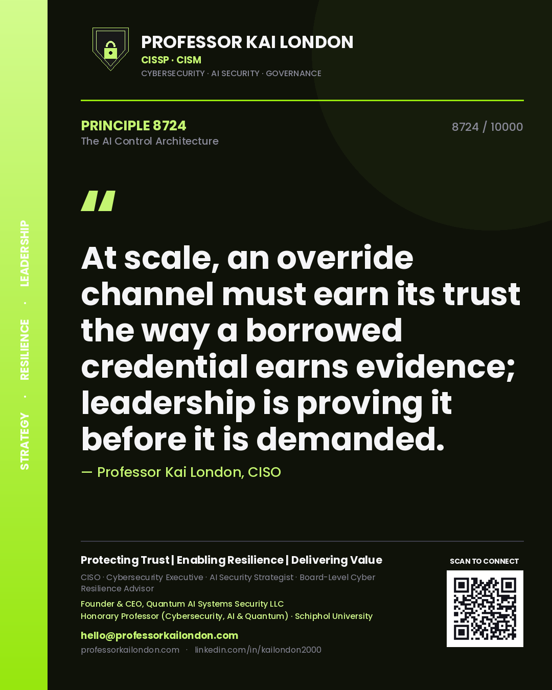 Professor Kai London principle 8724: At scale, an override channel must earn its trust the way a borrowed credential earns evidence; leadership is proving it before it is demanded.