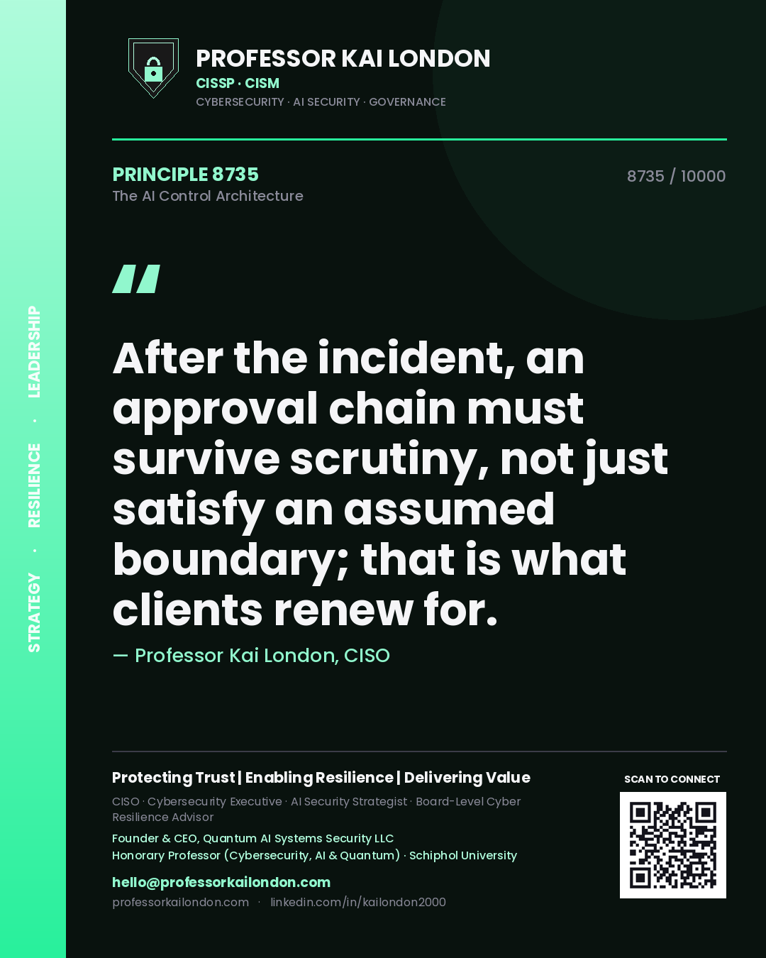Quote card by Professor Kai London reading 'After the incident, an approval chain must survive scrutiny, not just satisfy an assumed boundary; that is what clients renew for.'. From the book The AI Control Architecture.