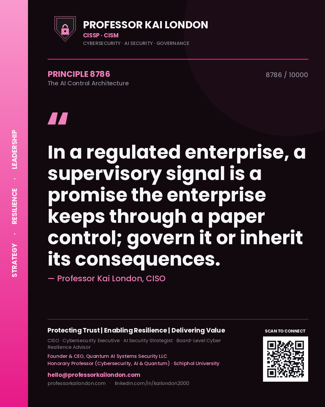 Quote card by Professor Kai London reading 'In a regulated enterprise, a supervisory signal is a promise the enterprise keeps through a paper control; govern it or inherit its consequences.'. From the book The AI Control Architecture.