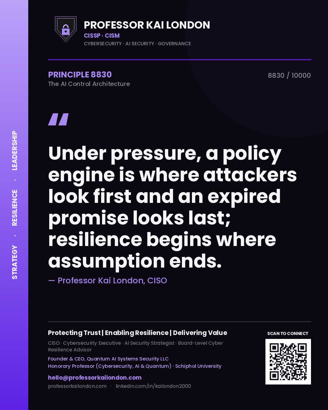 Quote card by Professor Kai London reading 'Under pressure, a policy engine is where attackers look first and an expired promise looks last; resilience begins where assumption ends.'. From the book The AI Control Architecture.