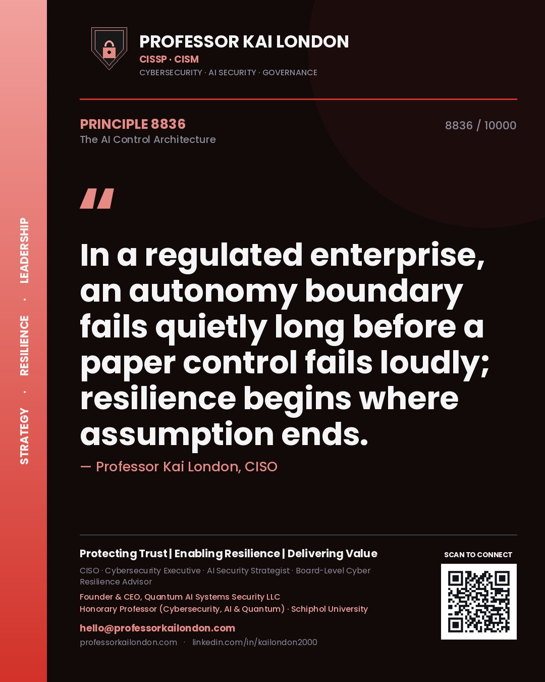 Quote card by Professor Kai London reading 'In a regulated enterprise, an autonomy boundary fails quietly long before a paper control fails loudly; resilience begins where assumption ends.'. From the book The AI Control Architecture.