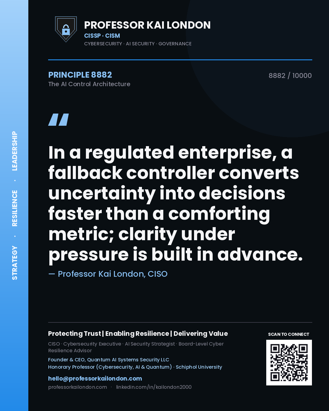 Professor Kai London principle 8882: In a regulated enterprise, a fallback controller converts uncertainty into decisions faster than a comforting metric; clarity under pressure is built in advance.