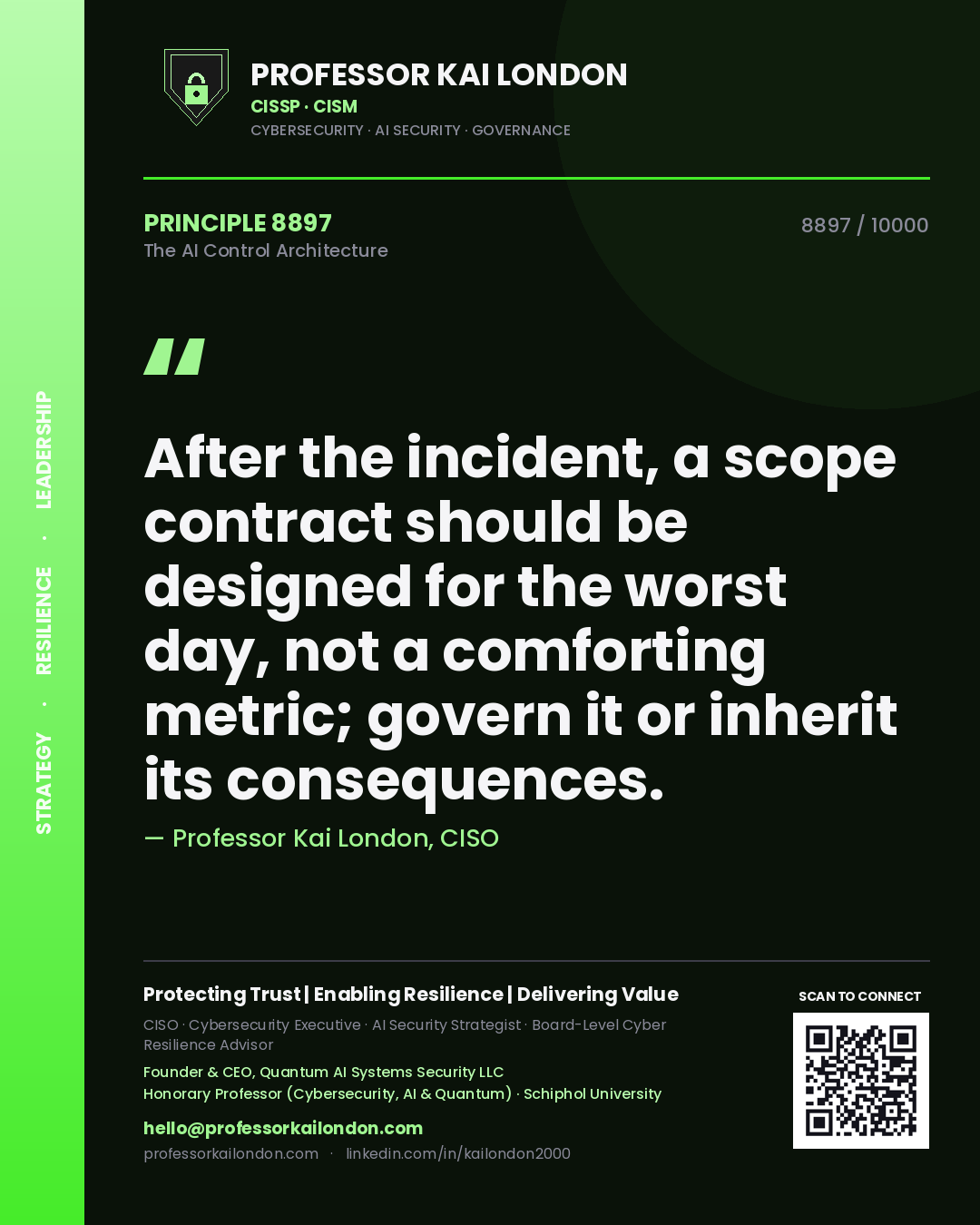 Professor Kai London principle 8897: After the incident, a scope contract should be designed for the worst day, not a comforting metric; govern it or inherit its consequences.