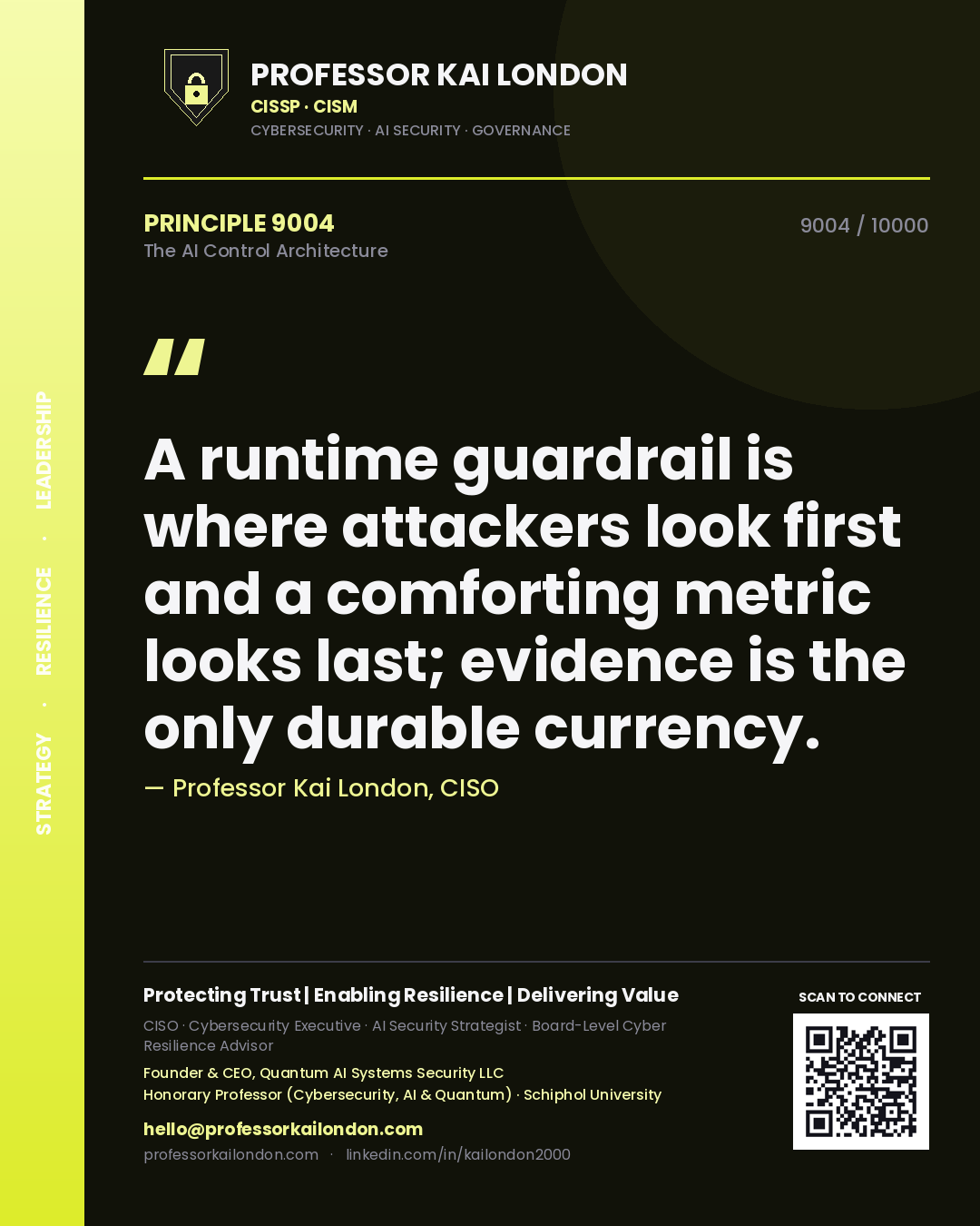 Quote card by Professor Kai London reading 'A runtime guardrail is where attackers look first and a comforting metric looks last; evidence is the only durable currency.'. From the book The AI Control Architecture.