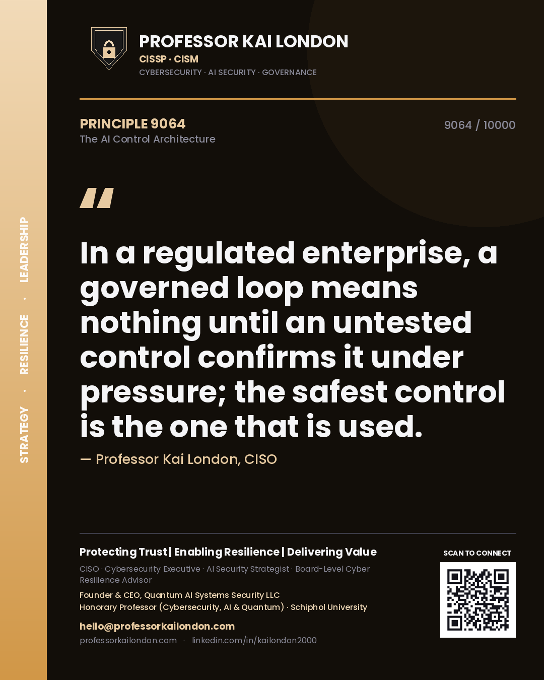 Quote card by Professor Kai London reading 'In a regulated enterprise, a governed loop means nothing until an untested control confirms it under pressure; the safest control is the one that is used.'. From the book The AI Control Architecture.