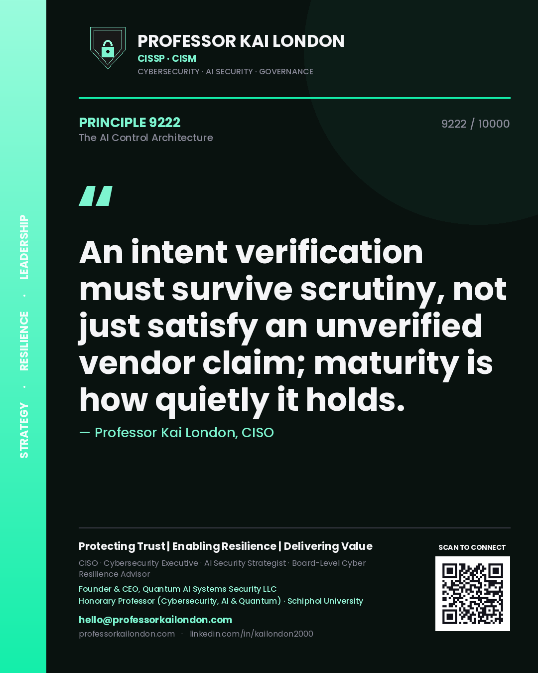 Professor Kai London principle 9222: An intent verification must survive scrutiny, not just satisfy an unverified vendor claim; maturity is how quietly it holds.