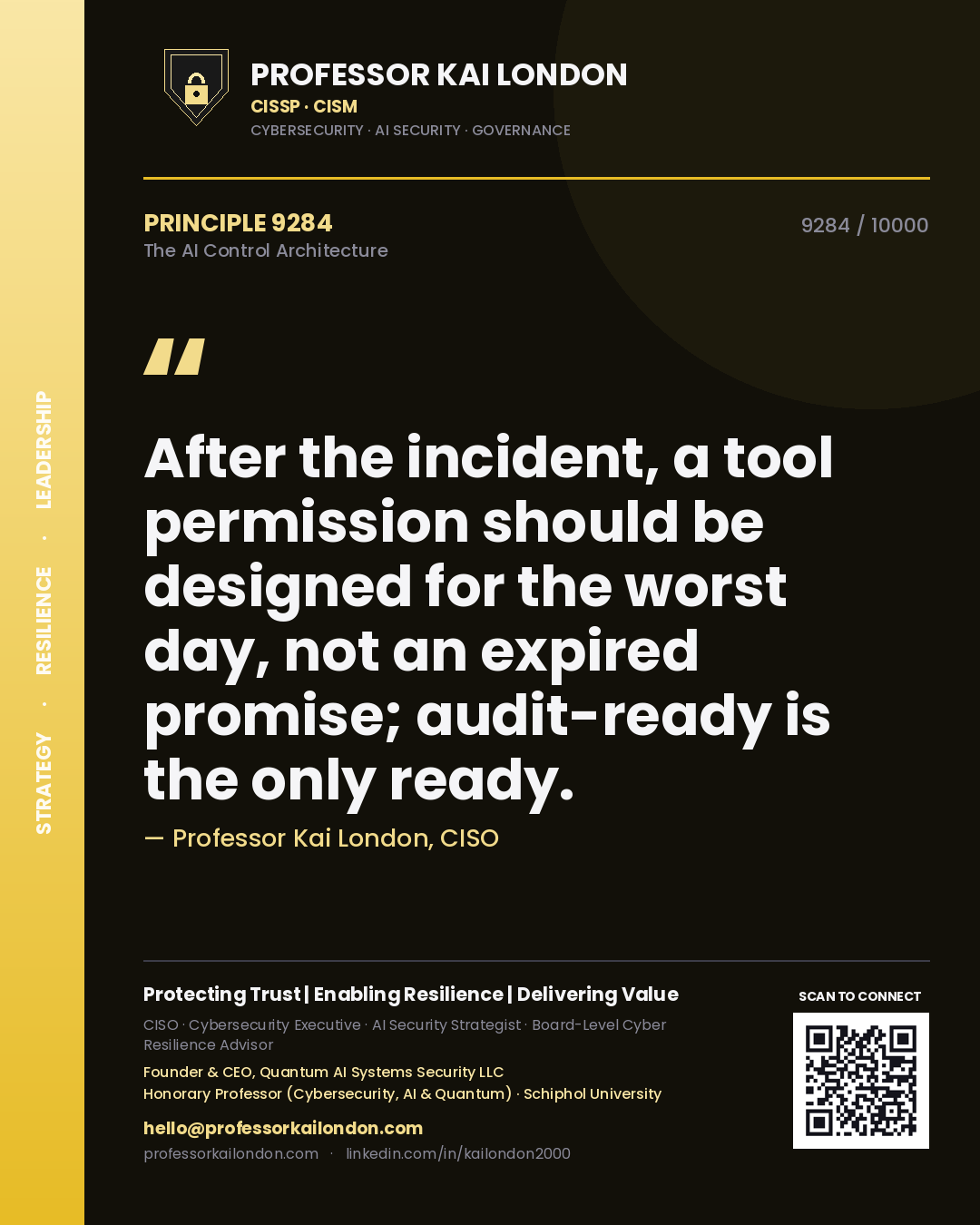 Quote card by Professor Kai London reading 'After the incident, a tool permission should be designed for the worst day, not an expired promise; audit-ready is the only ready.'. From the book The AI Control Architecture.