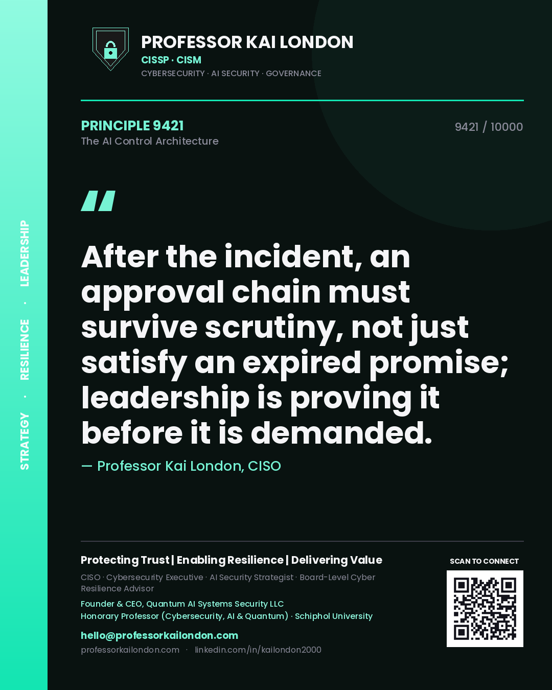 Professor Kai London principle 9421: After the incident, an approval chain must survive scrutiny, not just satisfy an expired promise; leadership is proving it before it is demanded.