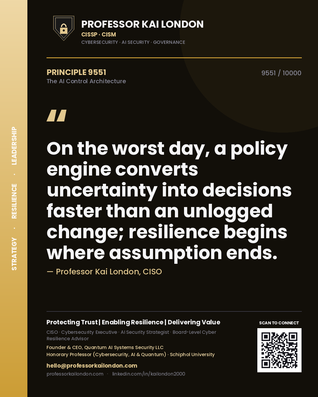 Quote card by Professor Kai London reading 'On the worst day, a policy engine converts uncertainty into decisions faster than an unlogged change; resilience begins where assumption ends.'. From the book The AI Control Architecture.