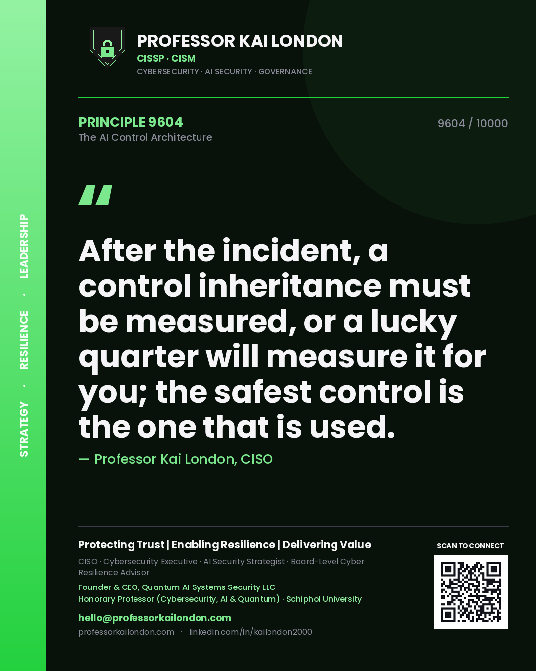 Professor Kai London principle 9604: After the incident, a control inheritance must be measured, or a lucky quarter will measure it for you; the safest control is the one that is used.