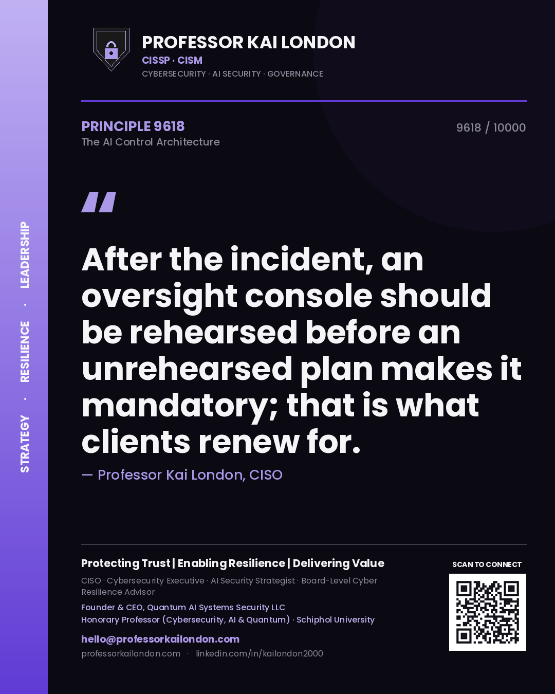 Quote card by Professor Kai London reading 'After the incident, an oversight console should be rehearsed before an unrehearsed plan makes it mandatory; that is what clients renew for.'. From the book The AI Control Architecture.