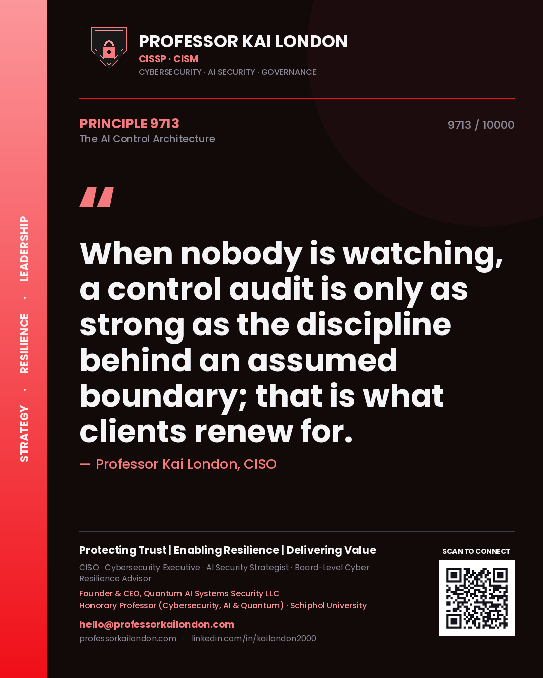 Quote card by Professor Kai London reading 'When nobody is watching, a control audit is only as strong as the discipline behind an assumed boundary; that is what clients renew for.'. From the book The AI Control Architecture.