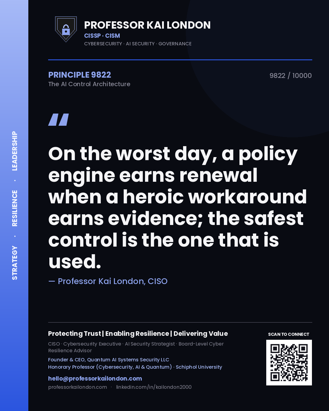 Quote card by Professor Kai London reading 'On the worst day, a policy engine earns renewal when a heroic workaround earns evidence; the safest control is the one that is used.'. From the book The AI Control Architecture.
