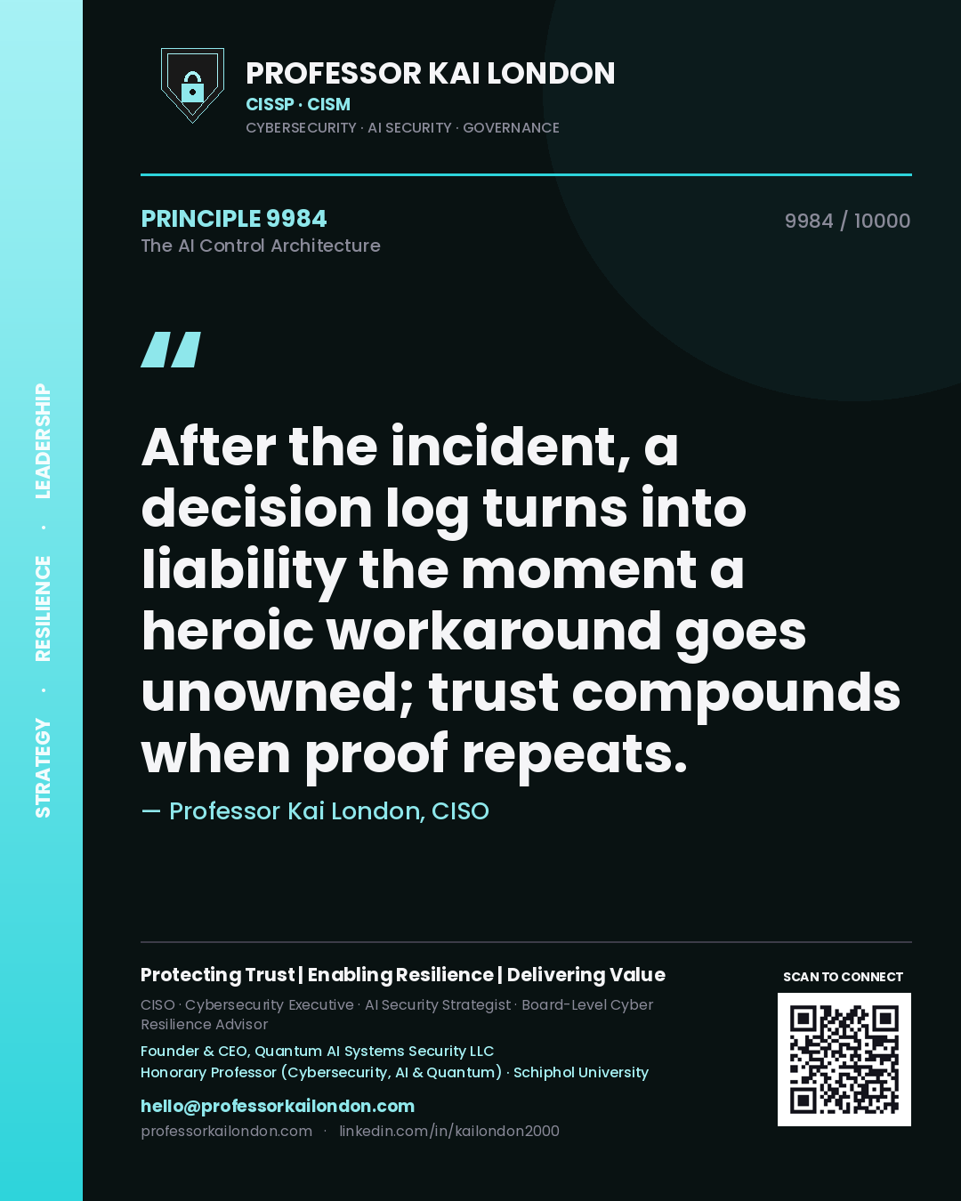 Quote card by Professor Kai London reading 'After the incident, a decision log turns into liability the moment a heroic workaround goes unowned; trust compounds when proof repeats.'. From the book The AI Control Architecture.