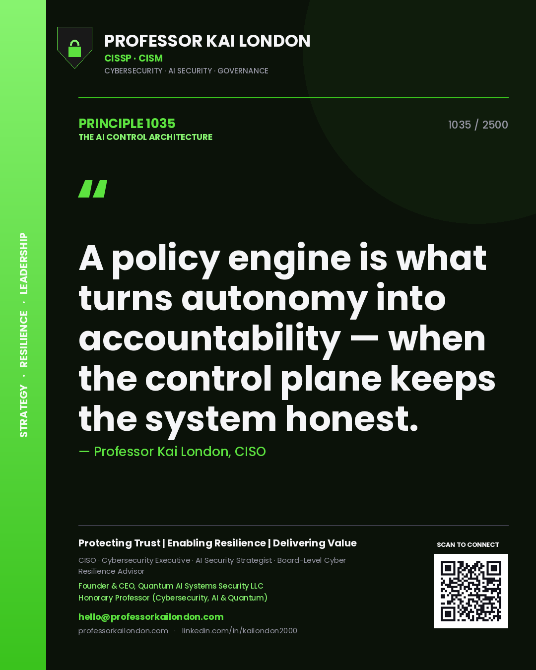 Professor Kai London principle 1035: A policy engine is what turns autonomy into accountability — when the control plane keeps the system honest.
