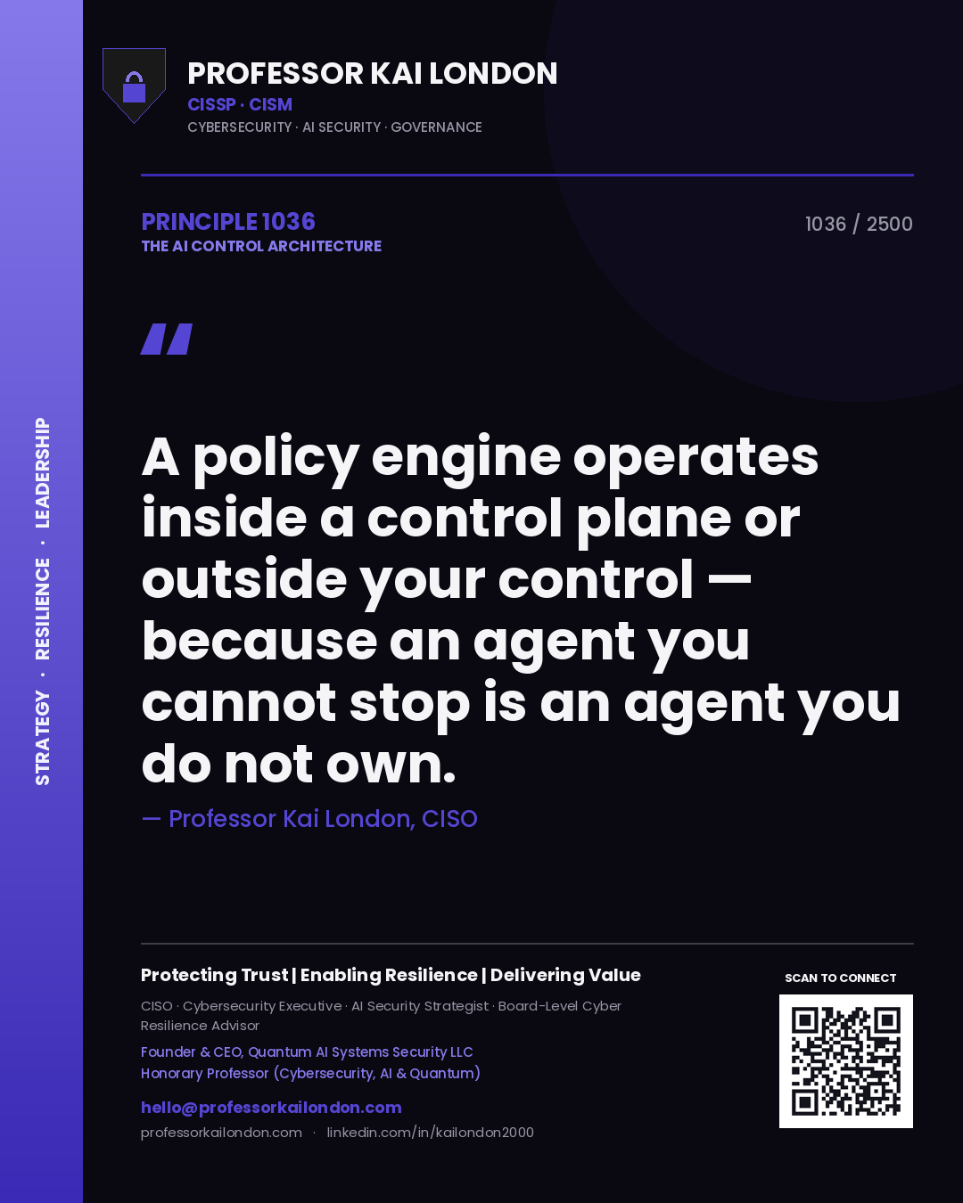 Professor Kai London principle 1036: A policy engine operates inside a control plane or outside your control — because an agent you cannot stop is an agent you do not own.