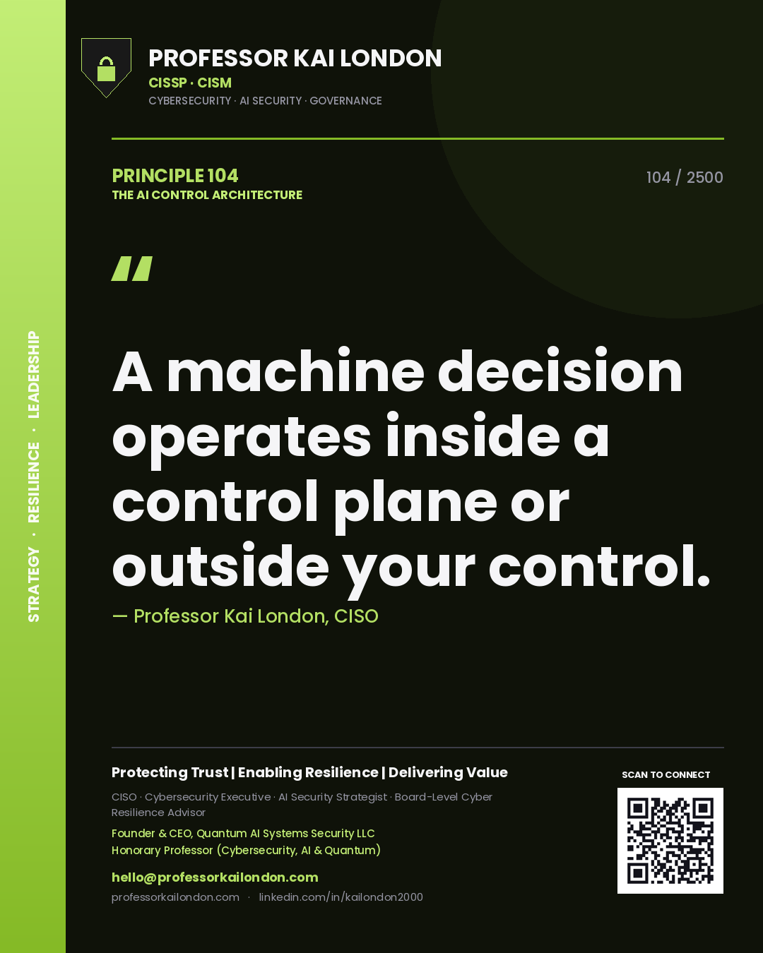 Professor Kai London principle 104: A machine decision operates inside a control plane or outside your control.