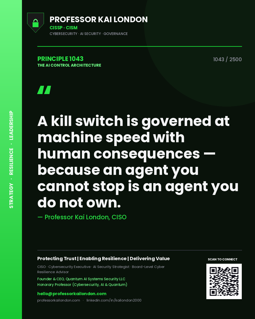 Professor Kai London principle 1043: A kill switch is governed at machine speed with human consequences — because an agent you cannot stop is an agent you do not own.