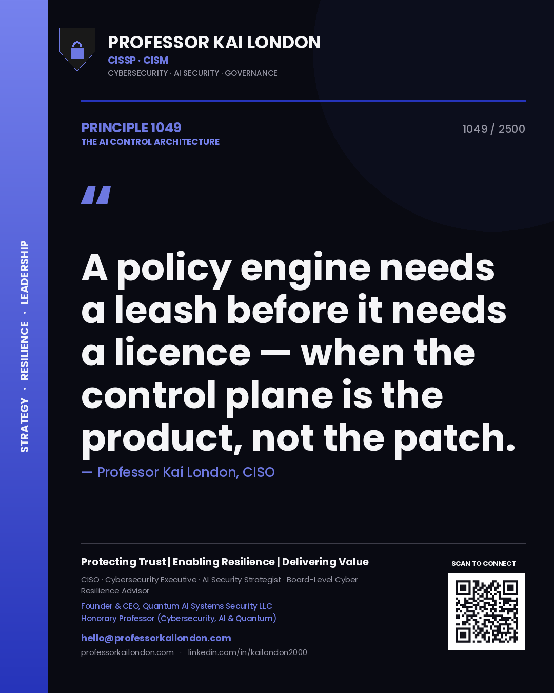 Quote card by Professor Kai London reading 'A policy engine needs a leash before it needs a licence — when the control plane is the product, not the patch.'. From the book The AI Control Architecture.