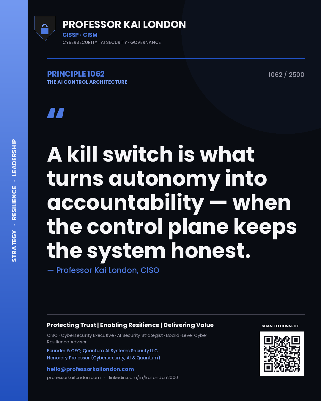 Professor Kai London principle 1062: A kill switch is what turns autonomy into accountability — when the control plane keeps the system honest.