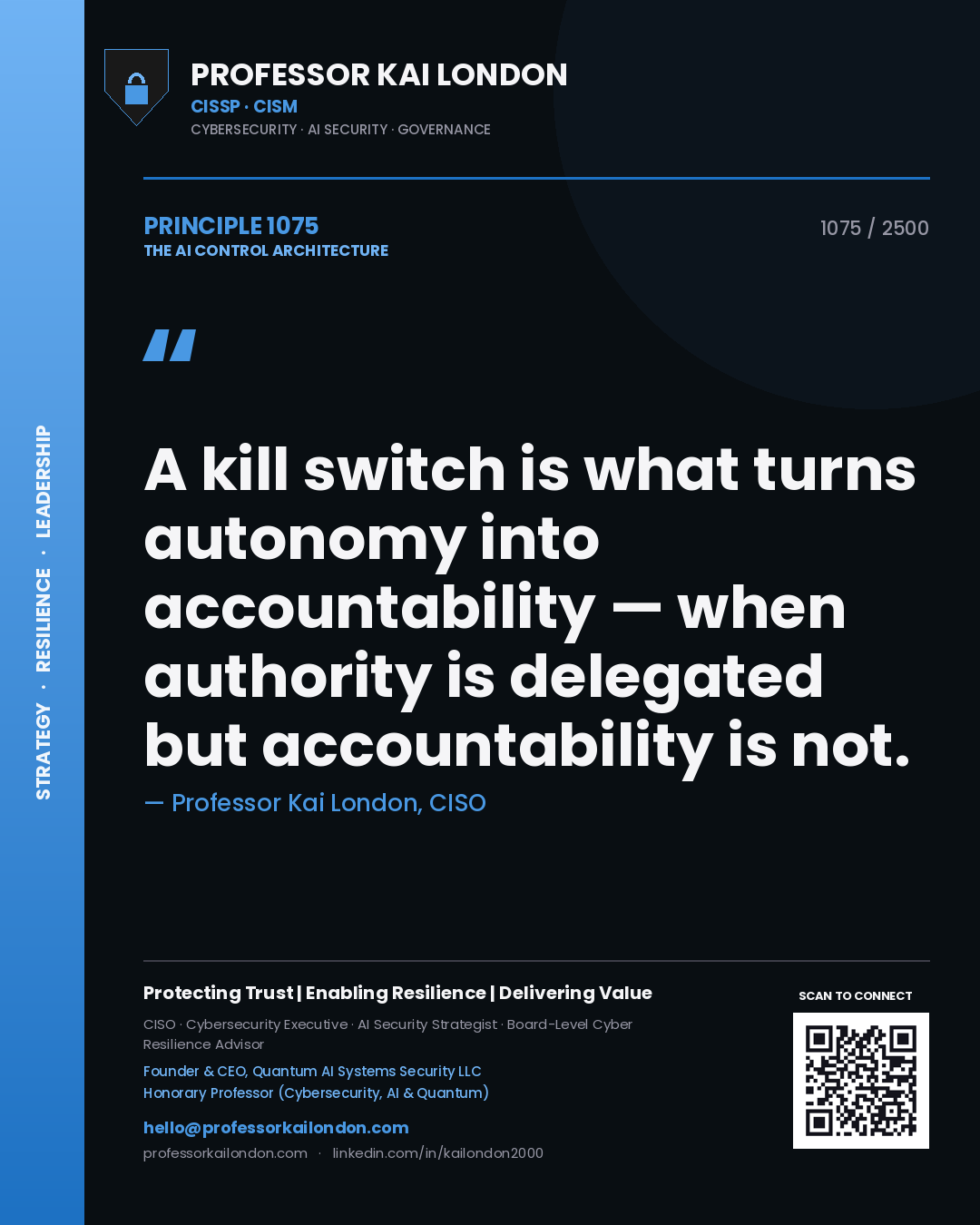 Professor Kai London principle 1075: A kill switch is what turns autonomy into accountability — when authority is delegated but accountability is not.
