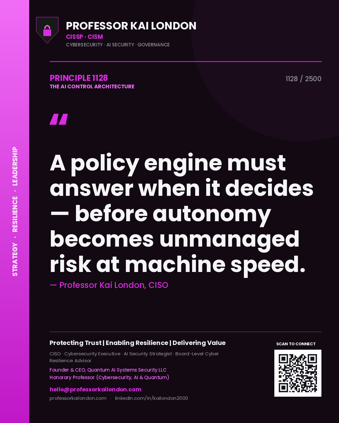 Professor Kai London principle 1128: A policy engine must answer when it decides — before autonomy becomes unmanaged risk at machine speed.