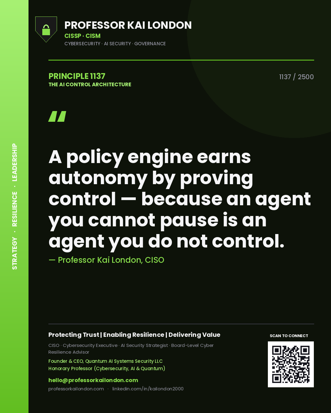 Quote card by Professor Kai London reading 'A policy engine earns autonomy by proving control — because an agent you cannot pause is an agent you do not control.'. From the book The AI Control Architecture.