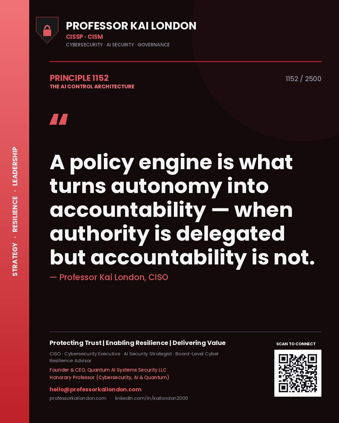 Professor Kai London principle 1152: A policy engine is what turns autonomy into accountability — when authority is delegated but accountability is not.