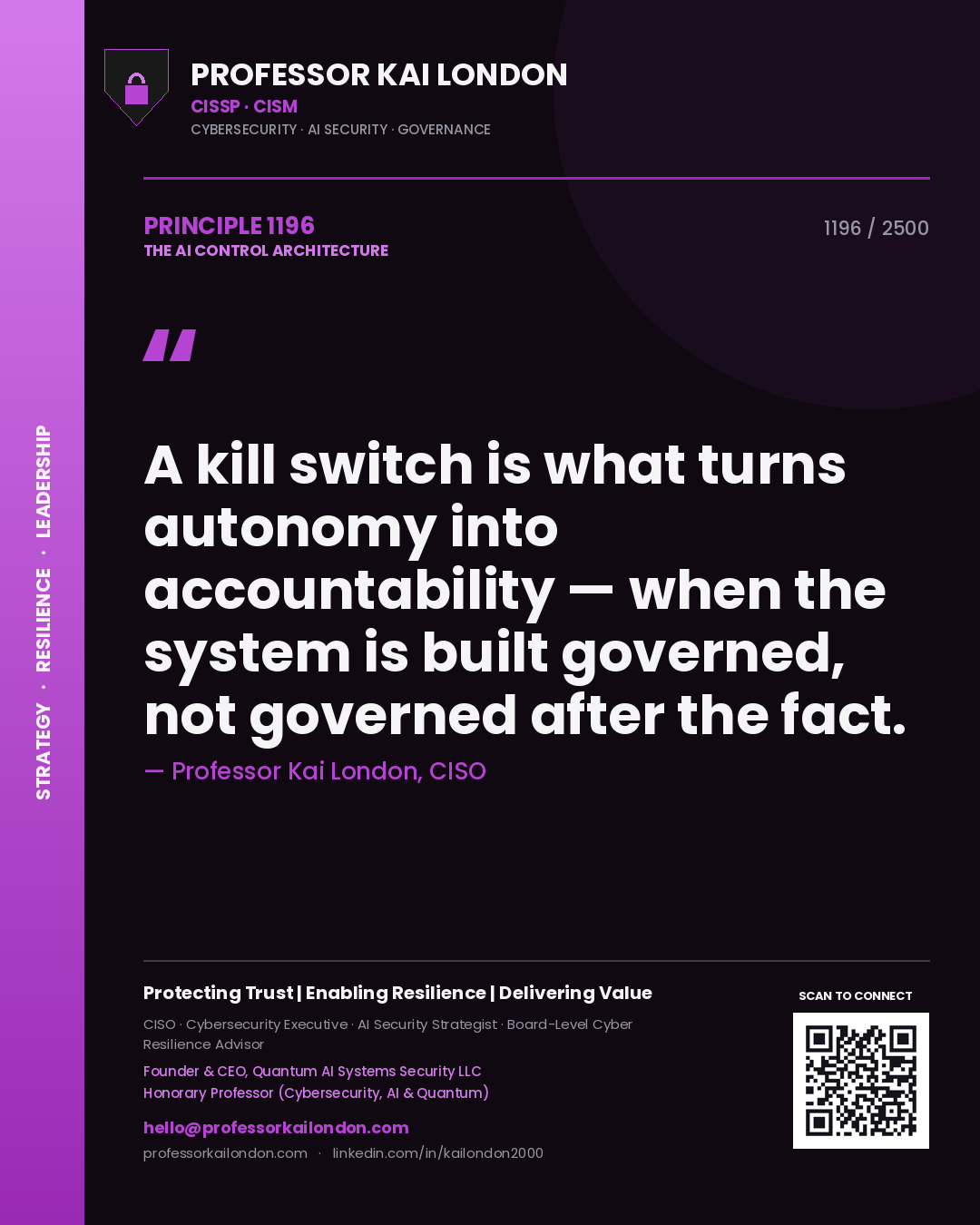 Professor Kai London principle 1196: A kill switch is what turns autonomy into accountability — when the system is built governed, not governed after the fact.