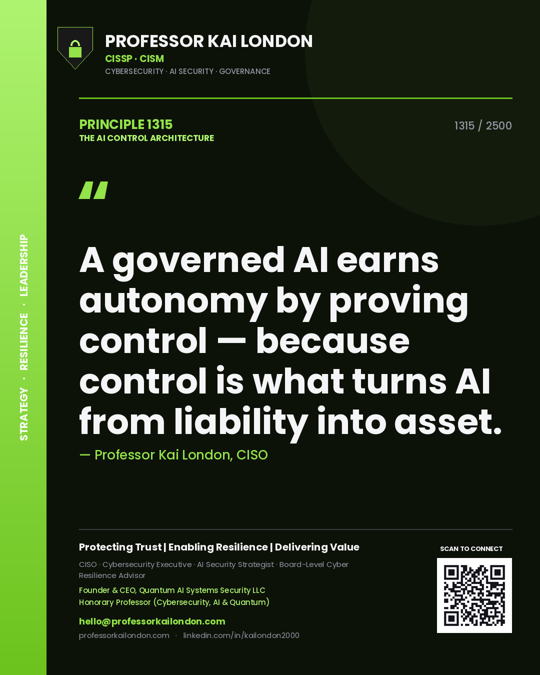 Professor Kai London principle 1315: A governed AI earns autonomy by proving control — because control is what turns AI from liability into asset.