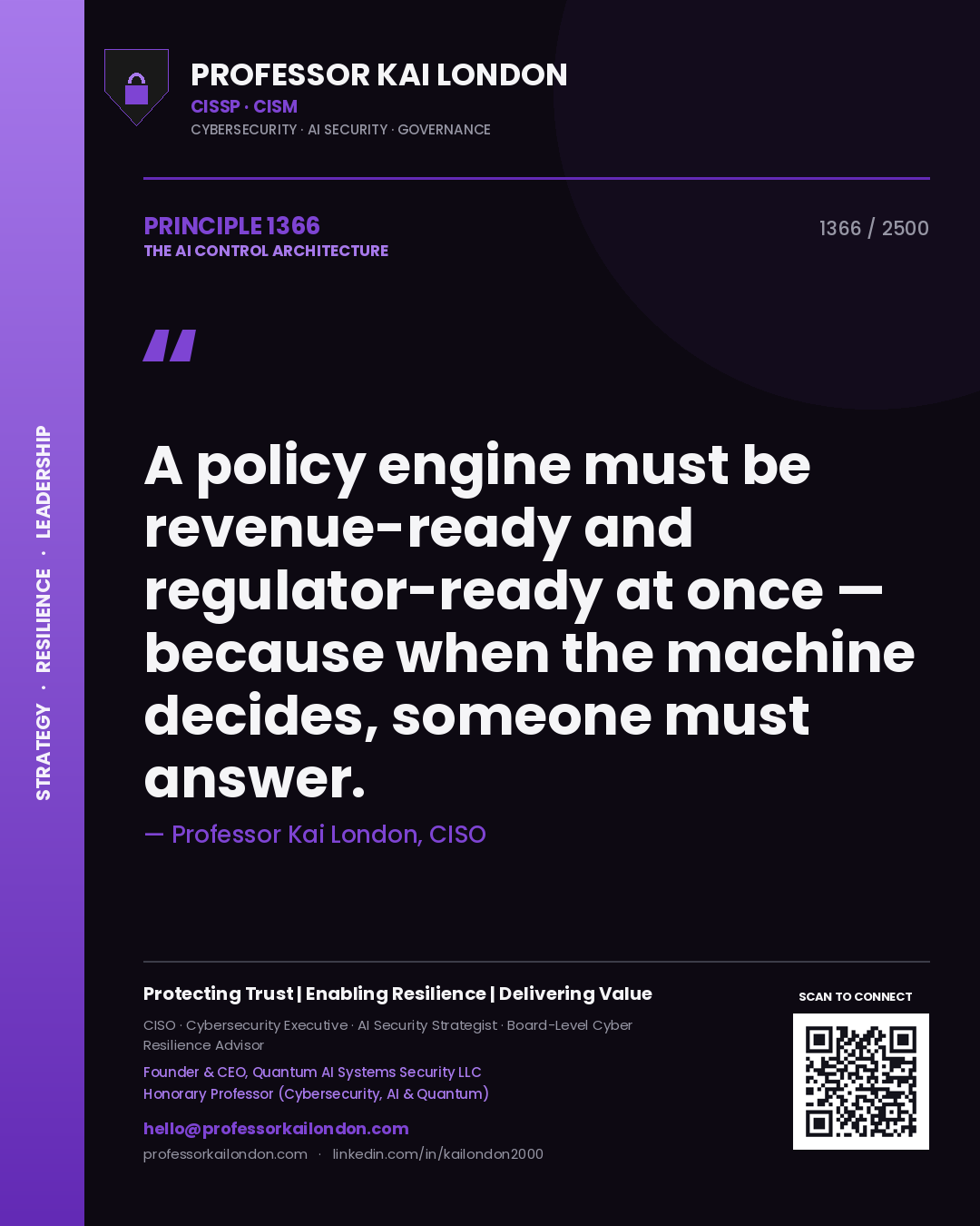 Quote card by Professor Kai London reading 'A policy engine must be revenue-ready and regulator-ready at once — because when the machine decides, someone must answer.'. From the book The AI Control Architecture.