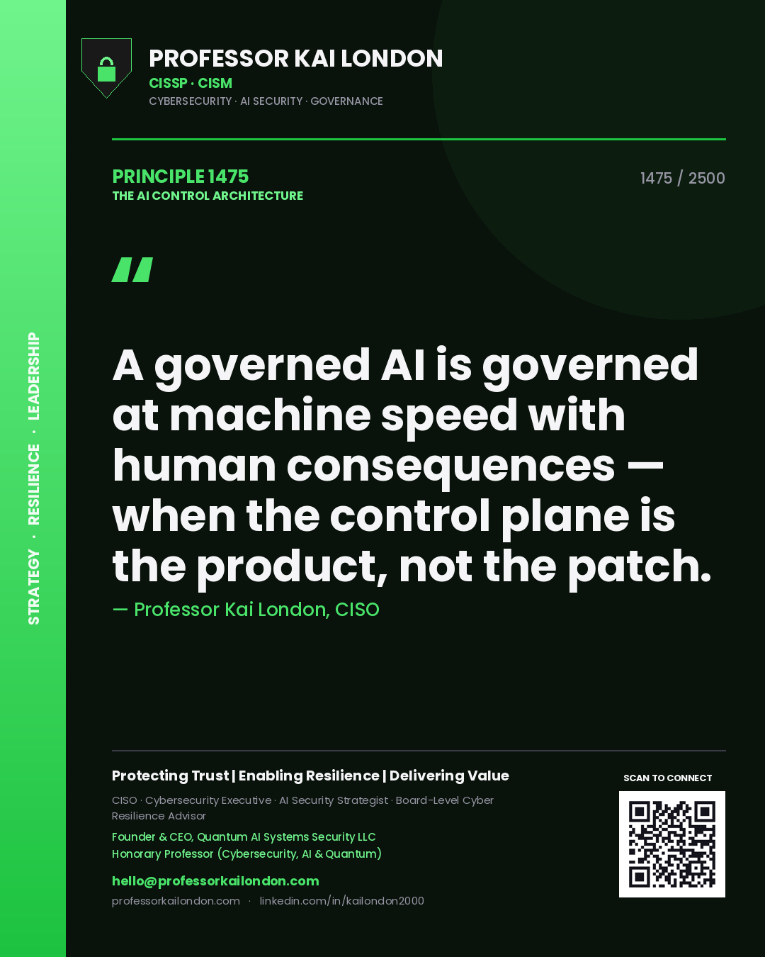 Professor Kai London principle 1475: A governed AI is governed at machine speed with human consequences — when the control plane is the product, not the patch.