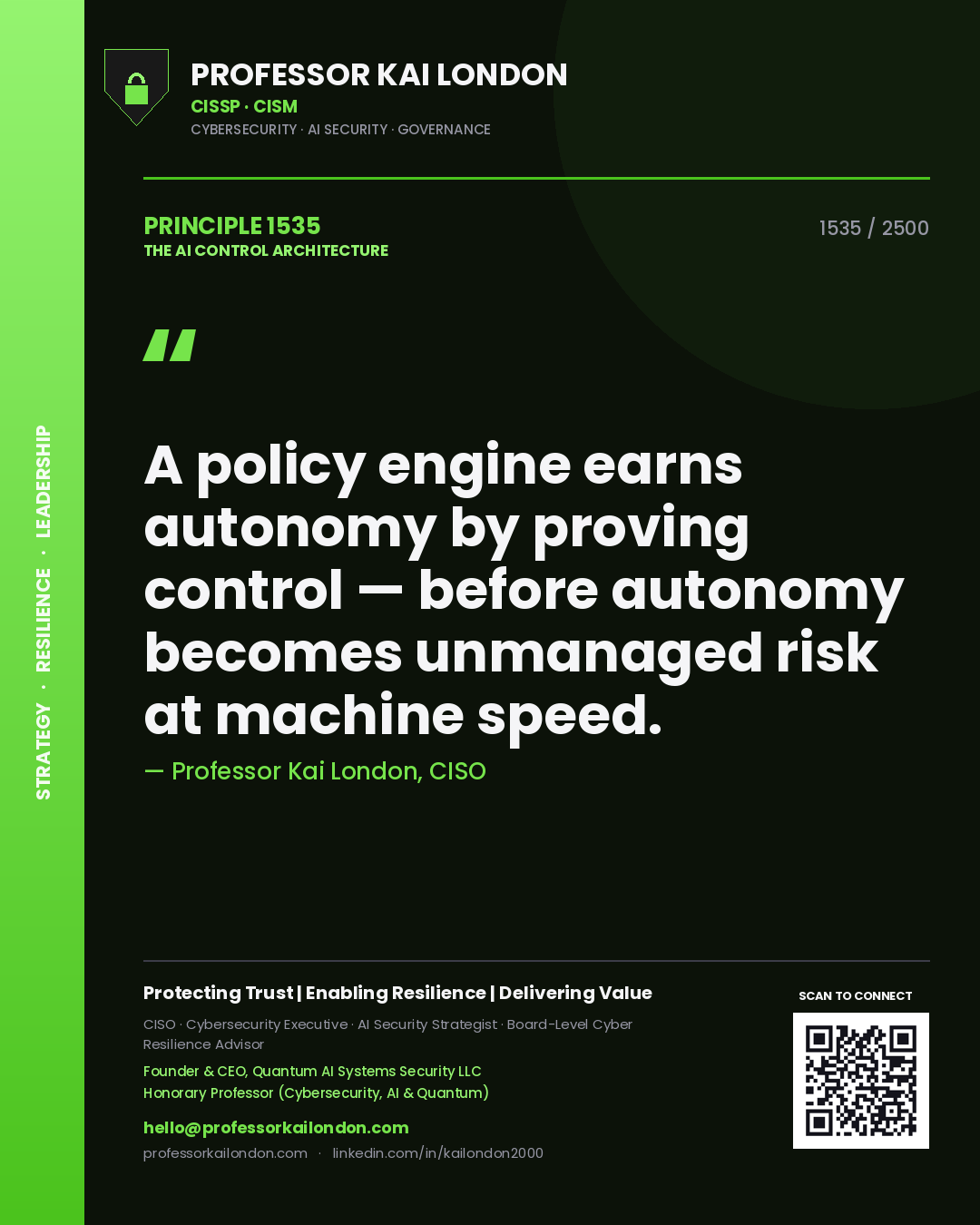 Professor Kai London principle 1535: A policy engine earns autonomy by proving control — before autonomy becomes unmanaged risk at machine speed.
