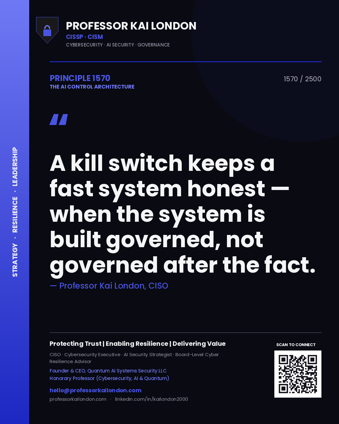 Professor Kai London principle 1570: A kill switch keeps a fast system honest — when the system is built governed, not governed after the fact.
